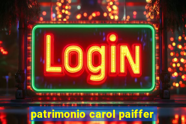 patrimonio carol paiffer